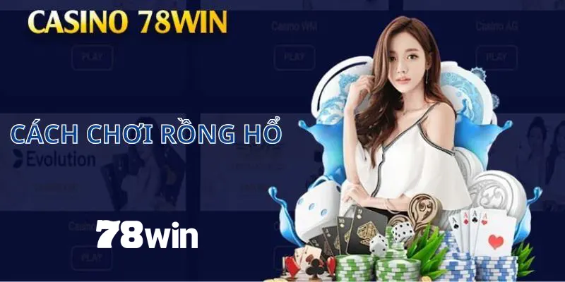 Cách Chơi Rồng Hổ 78win: Từ Cách Chơi Đến Chiến Lược Hiệu Quả 1 cách chơi rồng hổ 78win